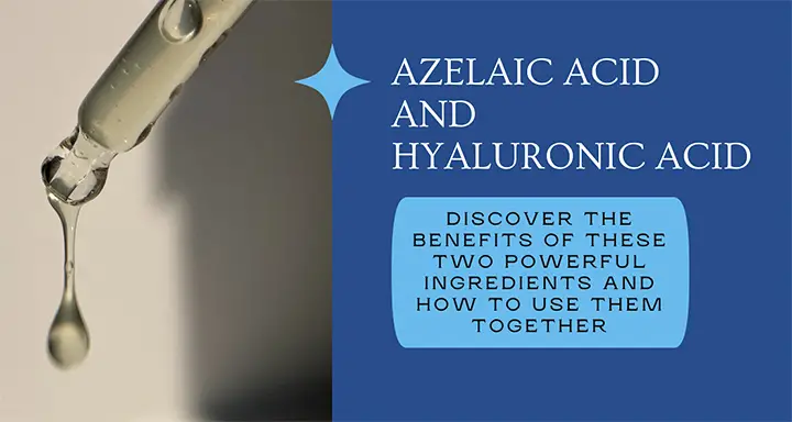 Azelaic Acid and Hyaluronic Acid