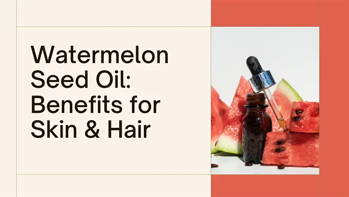 watermelon seed oil: benefits for skin and hair